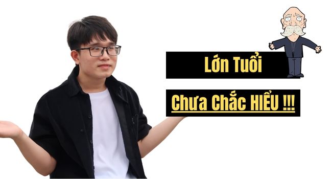 Lớn tuổi chưa chắc hiểu