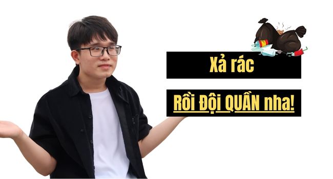 Xả rác rồi đội quần