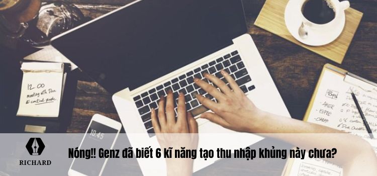 Nóng!! Genz đã biết 6 kĩ năng tạo thu nhập khủng này chưa?